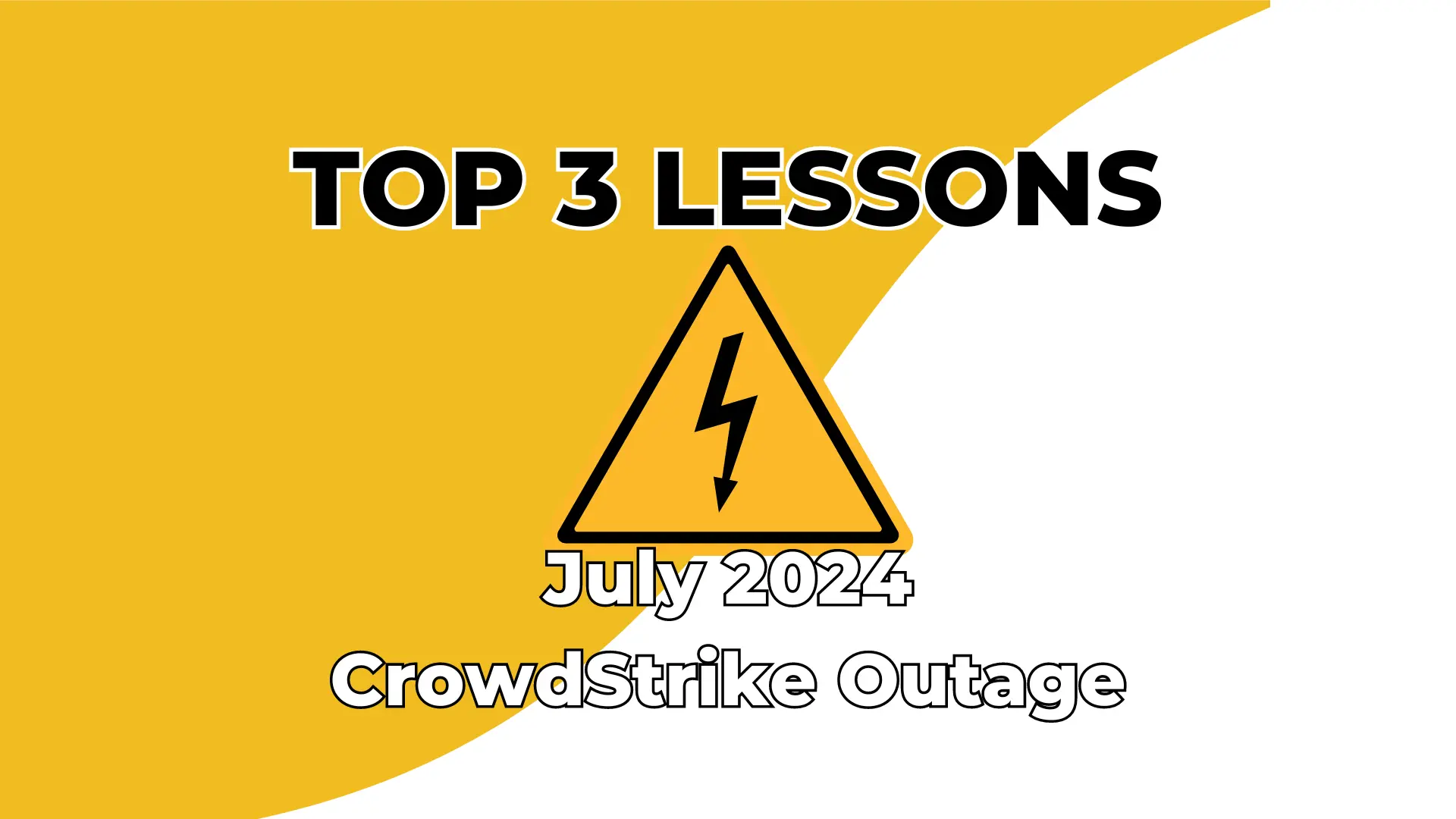 Top 3 Lessons Learned from July 2024 CrowdStrike Incident