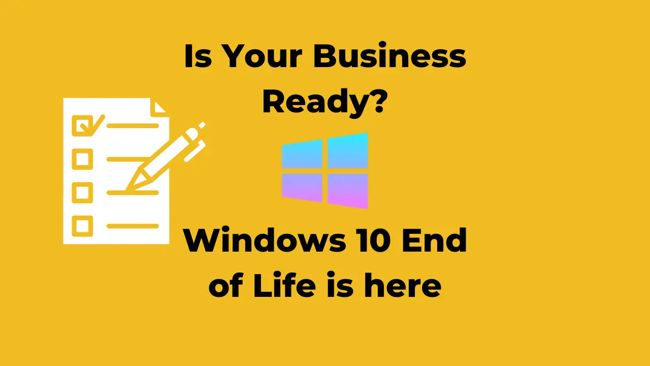 Is your business ready for Windows 10 End of Life?